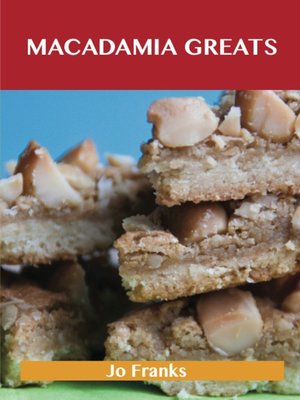cover image of Macadamia Greats: Delicious Macadamia Recipes, The Top 94 Macadamia Recipes